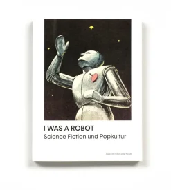 I was a Robot - Science Fiction und Popkultur
